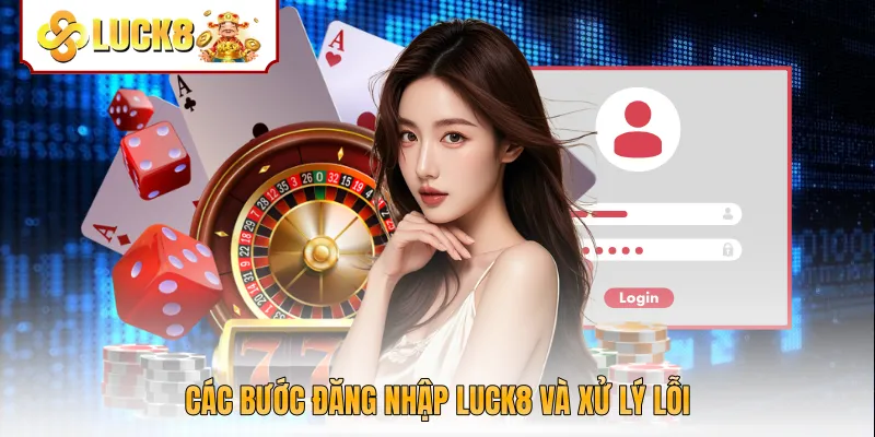 Các bước đăng nhập Luck8 và xử lý lỗi
